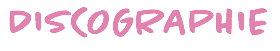 DISCOGRAPHIE